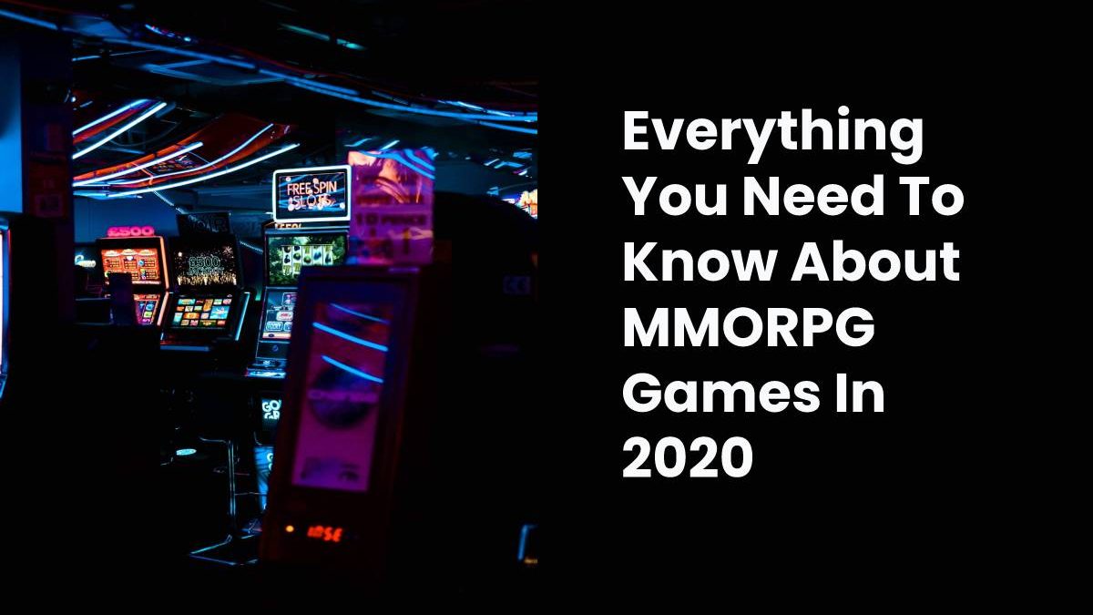 Everything You Need To Know About MMORPG Games In 2020