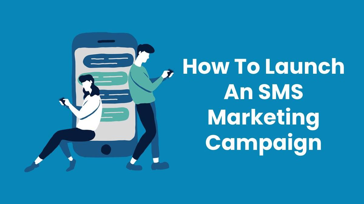 How To Launch An SMS Marketing Campaign