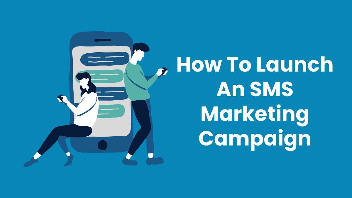 How To Launch An SMS Marketing Campaign
