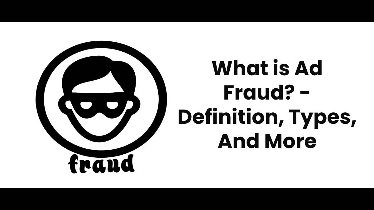 What is Ad Fraud? – Definition, Types, And More