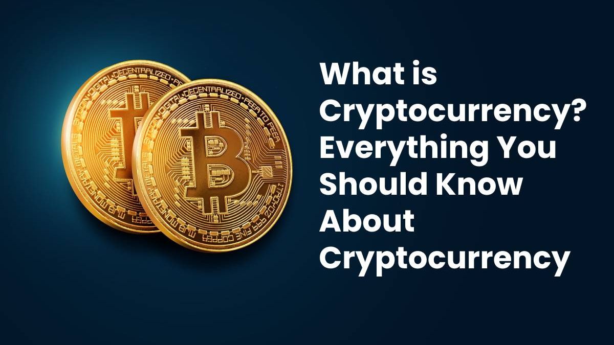 What is Cryptocurrency? Everything You Should Know About Cryptocurrency